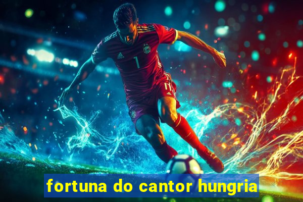 fortuna do cantor hungria